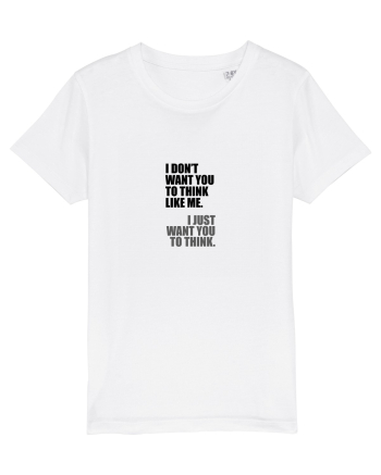 I Don’t Want You To Think Like Me. I Just Want You To Think. White