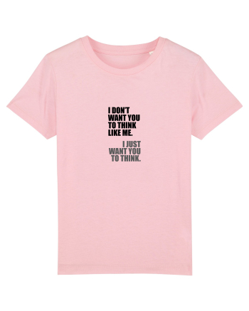 I Don’t Want You To Think Like Me. I Just Want You To Think. Cotton Pink