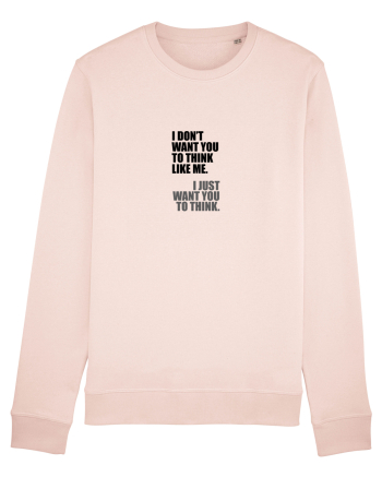 I Don’t Want You To Think Like Me. I Just Want You To Think. Candy Pink