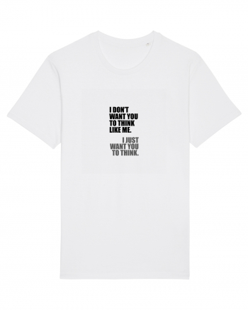 I Don’t Want You To Think Like Me. I Just Want You To Think. Tricou mânecă scurtă Unisex Rocker