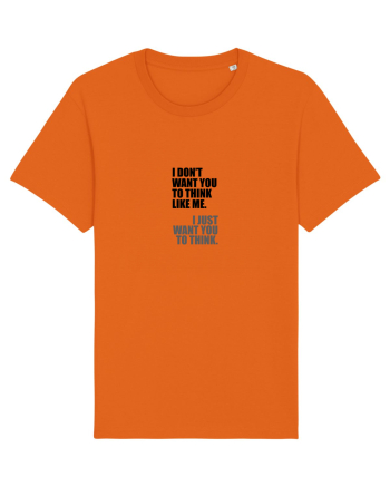 I Don’t Want You To Think Like Me. I Just Want You To Think. Bright Orange