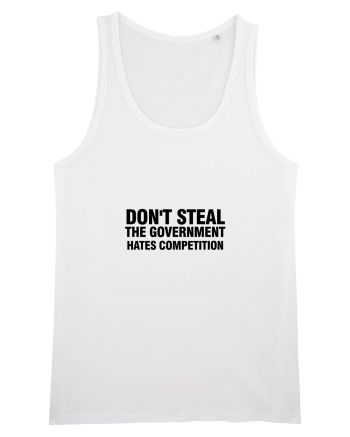Don't steal the government hates competition White