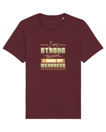 I am strong because I know my weakness Burgundy