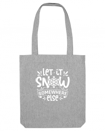 Let it Snow Somewhere Else (Crăciun) alb Heather Grey