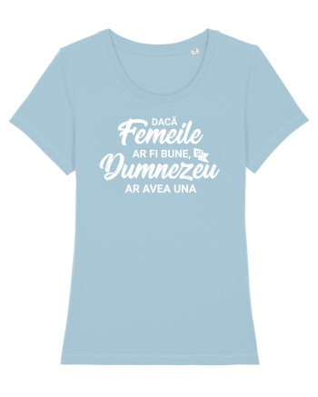Daca femeile ar fi bune, si Dumnezeu ar avea una Sky Blue