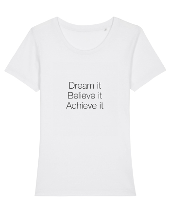 Dream it Believe it Achieve it White