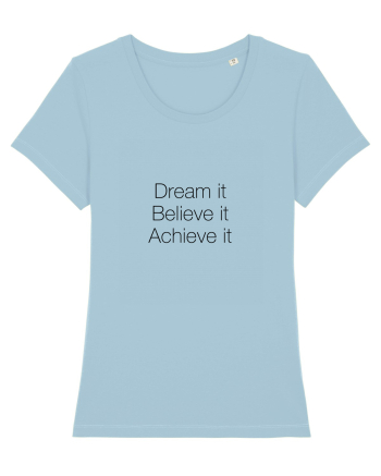 Dream it Believe it Achieve it Sky Blue