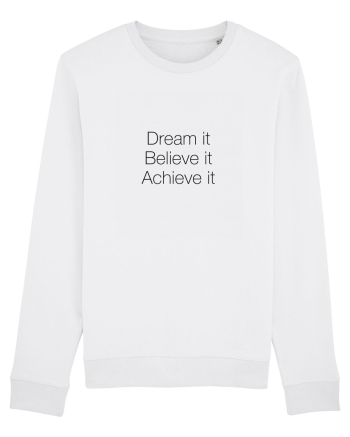 Dream it Believe it Achieve it White