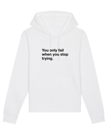 You only fail when you stop trying White