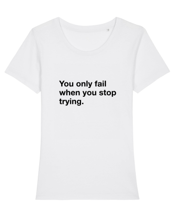 You only fail when you stop trying White