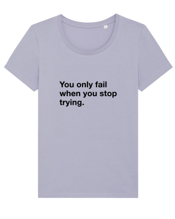 You only fail when you stop trying Lavender