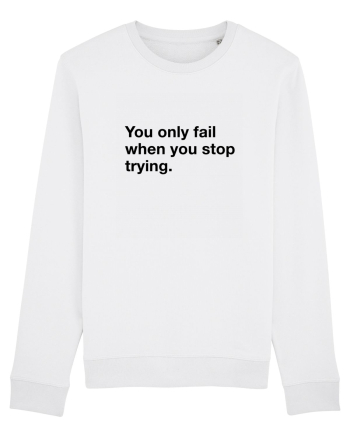 You only fail when you stop trying White