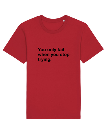 You only fail when you stop trying Red