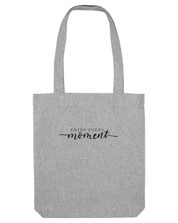 Enjoy every moment Heather Grey