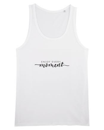 Enjoy every moment White