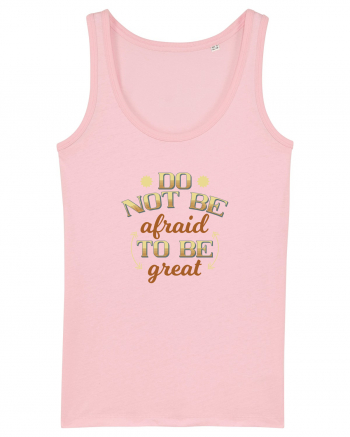 Do not be afraid to be great Cotton Pink