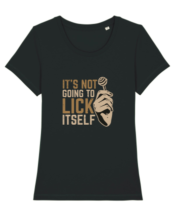 It's Not Going To Lick Itself Black