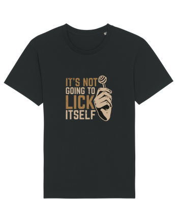 It's Not Going To Lick Itself Black