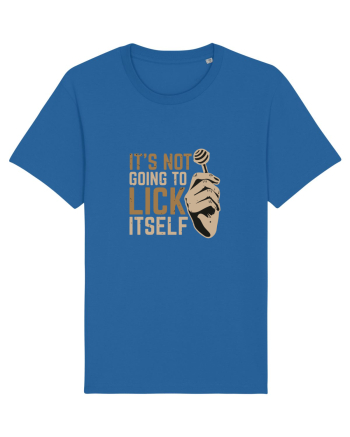 It's Not Going To Lick Itself Royal Blue