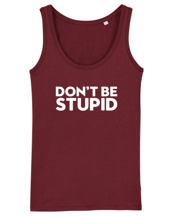 DON'T BE STUPID Burgundy
