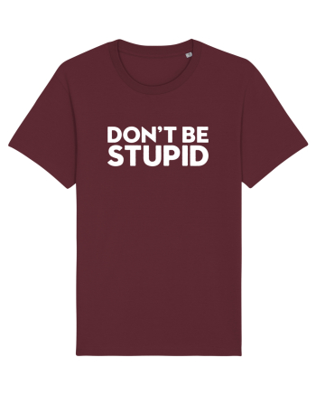 DON'T BE STUPID Burgundy