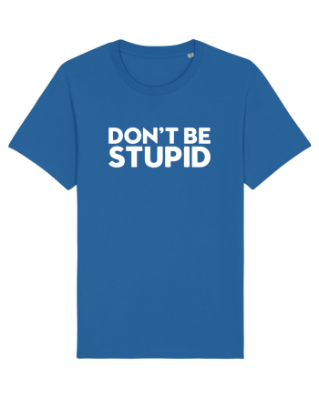 DON'T BE STUPID Royal Blue