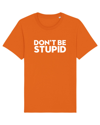 DON'T BE STUPID Bright Orange