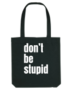 DON'T BE STUPID Sacoșă textilă