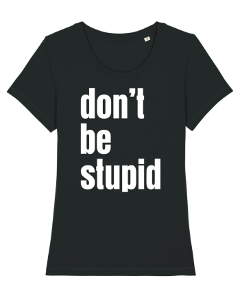 DON'T BE STUPID Black