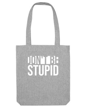 DON'T BE STUPID Heather Grey