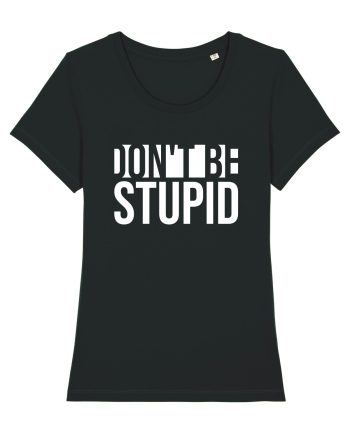 DON'T BE STUPID Black