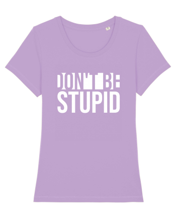 DON'T BE STUPID Lavender Dawn