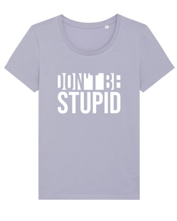 DON'T BE STUPID Lavender