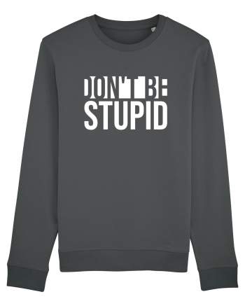 DON'T BE STUPID Anthracite