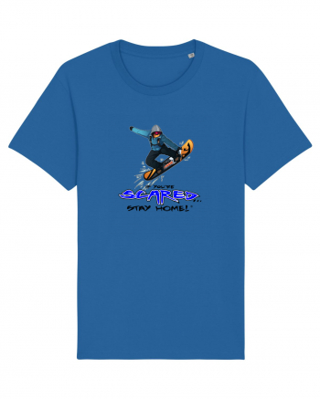 If You're Scared Stay Home! Snowboard Lifestyle Royal Blue