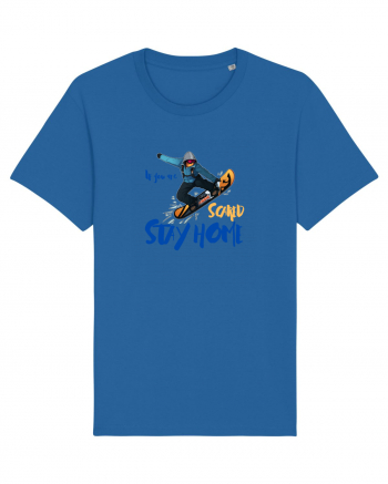 If You're Scared Stay Home! Snowboarding Royal Blue