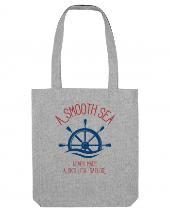 A Smooth Sea Never Made A Skillful Sailor Heather Grey