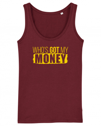 Who's got my money Burgundy