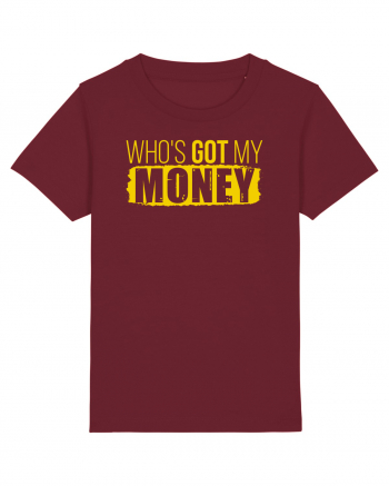 Who's got my money Burgundy