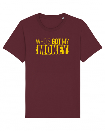 Who's got my money Burgundy