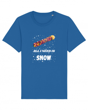 All I Need Is Snow! Snowboard Lover Royal Blue