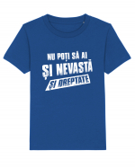 Nu poti sa ai si nevasta si dreptate. Tricou mânecă scurtă  Copii Mini Creator