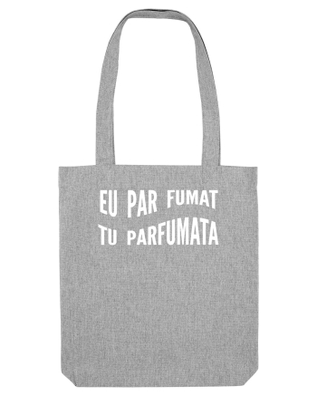 Eu par fumat/Tu parfumata Heather Grey
