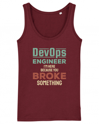 DevOps engineer - I am here because you broke something Burgundy