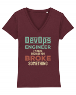 DevOps engineer - I am here because you broke something Tricou mânecă scurtă guler V Damă Evoker