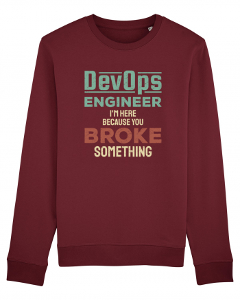 DevOps engineer - I am here because you broke something Burgundy