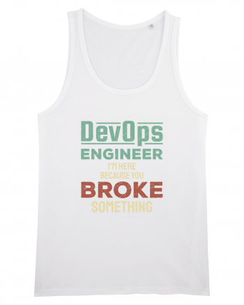 DevOps engineer - I am here because you broke something White