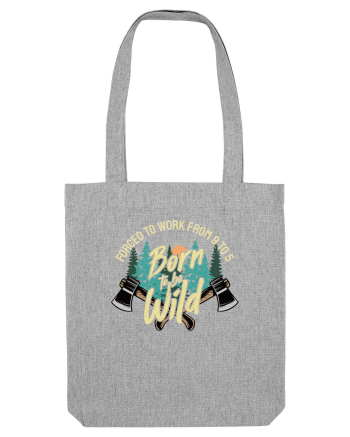 Born to be wild - Forced to work from 9 to 5 Heather Grey