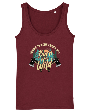 Born to be wild - Forced to work from 9 to 5 Burgundy