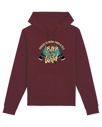 Born to be wild - Forced to work from 9 to 5 Burgundy